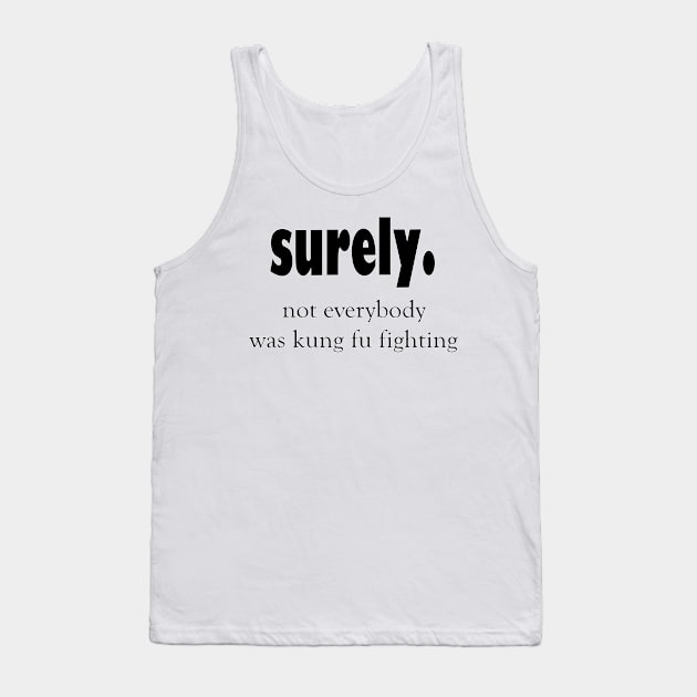 Not everybody was kung fu fighting sarcastic quote Tank Top by cap2belo